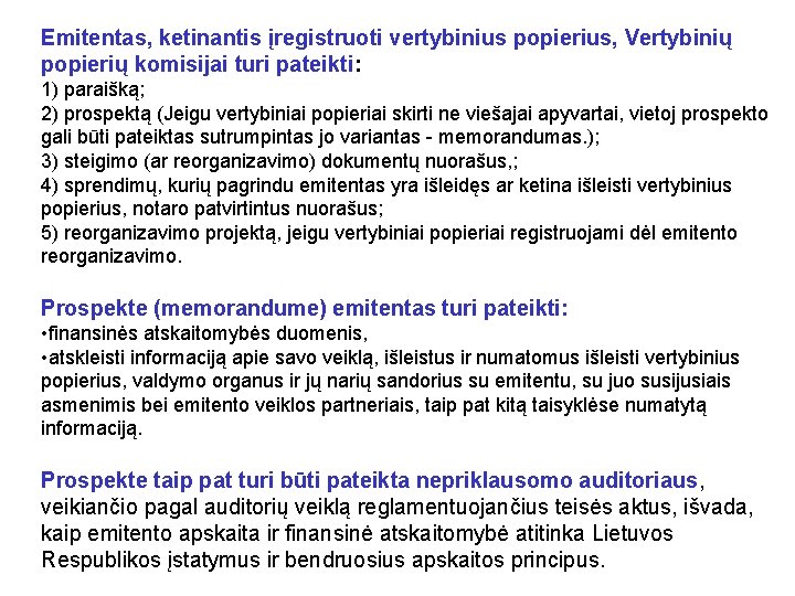 Emitentas, ketinantis įregistruoti vertybinius popierius, Vertybinių popierių komisijai turi pateikti: 1) paraišką; 2) prospektą