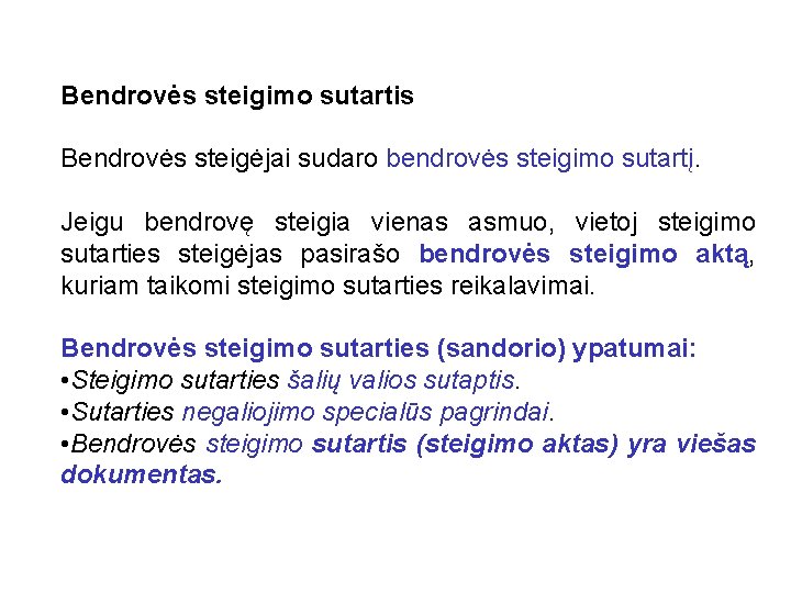 Bendrovės steigimo sutartis Bendrovės steigėjai sudaro bendrovės steigimo sutartį. Jeigu bendrovę steigia vienas asmuo,