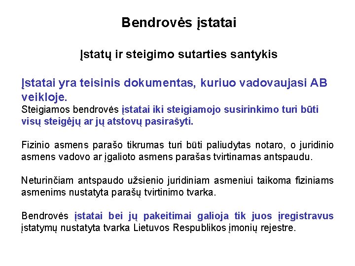 Bendrovės įstatai Įstatų ir steigimo sutarties santykis Įstatai yra teisinis dokumentas, kuriuo vadovaujasi AB