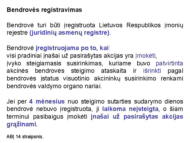 Bendrovės registravimas Bendrovė turi būti įregistruota Lietuvos Respublikos įmonių rejestre (juridinių asmenų registre). Bendrovė