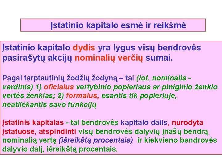 Įstatinio kapitalo esmė ir reikšmė Įstatinio kapitalo dydis yra lygus visų bendrovės pasirašytų akcijų