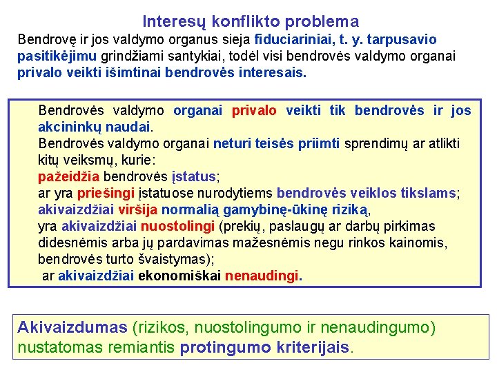 Interesų konflikto problema Bendrovę ir jos valdymo organus sieja fiduciariniai, t. y. tarpusavio pasitikėjimu