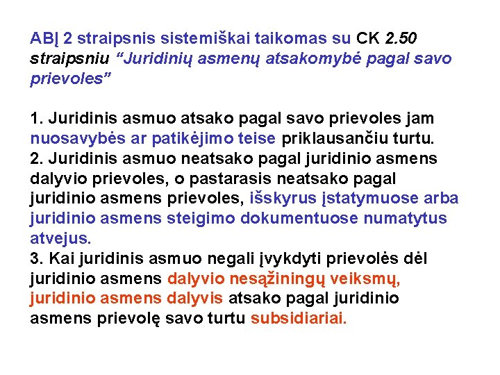 ABĮ 2 straipsnis sistemiškai taikomas su CK 2. 50 straipsniu “Juridinių asmenų atsakomybė pagal