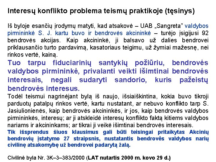 Interesų konflikto problema teismų praktikoje (tęsinys) Iš byloje esančių įrodymų matyti, kad atsakovė –