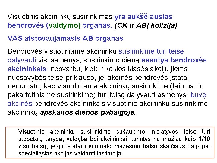 Visuotinis akcininkų susirinkimas yra aukščiausias bendrovės (valdymo) organas. (CK ir ABĮ kolizija) VAS atstovaujamasis