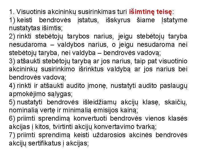 1. Visuotinis akcininkų susirinkimas turi išimtinę teisę: 1) keisti bendrovės įstatus, išskyrus šiame Įstatyme