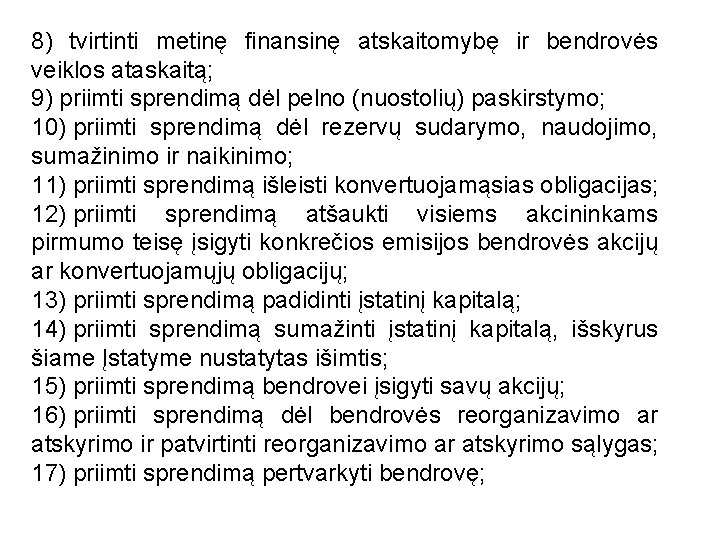 8) tvirtinti metinę finansinę atskaitomybę ir bendrovės veiklos ataskaitą; 9) priimti sprendimą dėl pelno