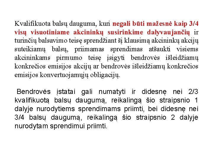 Kvalifikuota balsų dauguma, kuri negali būti mažesnė kaip 3/4 visų visuotiniame akcininkų susirinkime dalyvaujančių