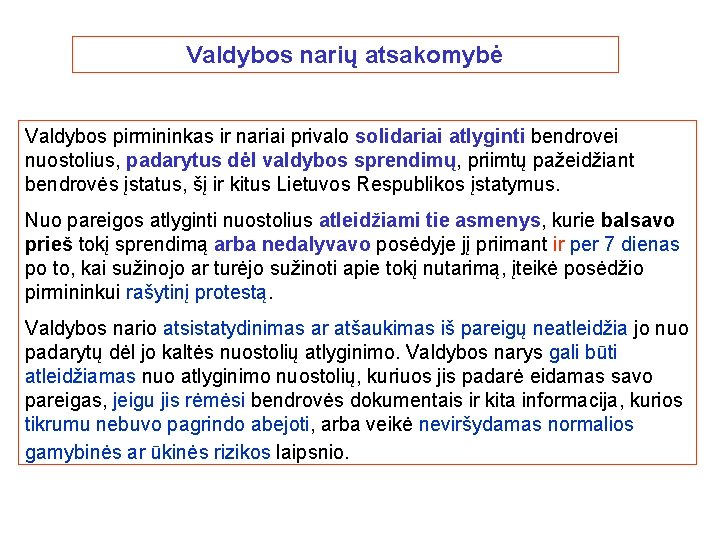 Valdybos narių atsakomybė Valdybos pirmininkas ir nariai privalo solidariai atlyginti bendrovei nuostolius, padarytus dėl