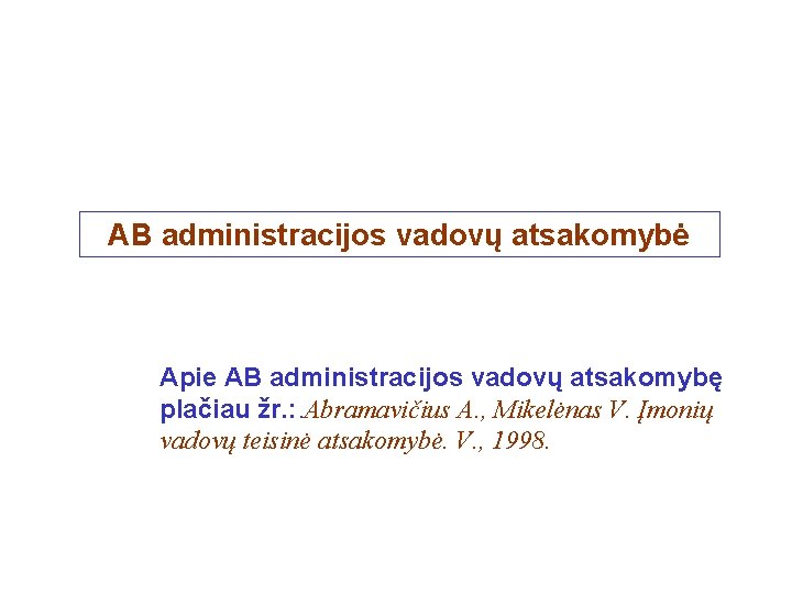 AB administracijos vadovų atsakomybė Apie AB administracijos vadovų atsakomybę plačiau žr. : . Abramavičius