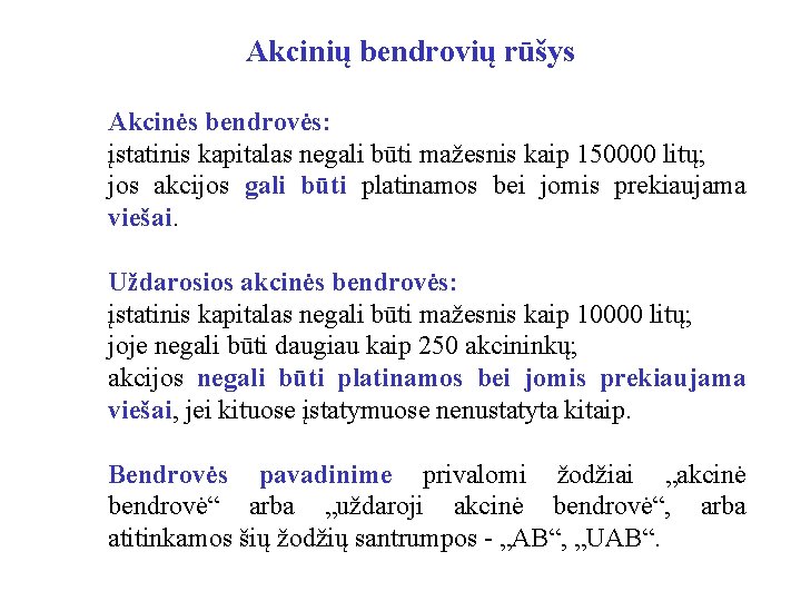 Akcinių bendrovių rūšys Akcinės bendrovės: įstatinis kapitalas negali būti mažesnis kaip 150000 litų; jos