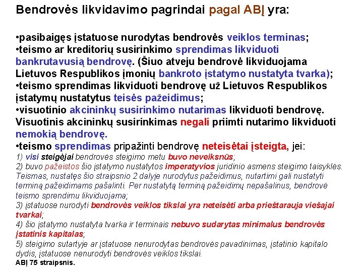 Bendrovės likvidavimo pagrindai pagal ABĮ yra: • pasibaigęs įstatuose nurodytas bendrovės veiklos terminas; •