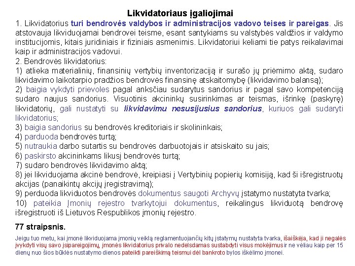 Likvidatoriaus įgaliojimai 1. Likvidatorius turi bendrovės valdybos ir administracijos vadovo teises ir pareigas. Jis