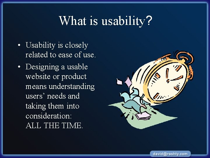 What is usability? • Usability is closely related to ease of use. • Designing