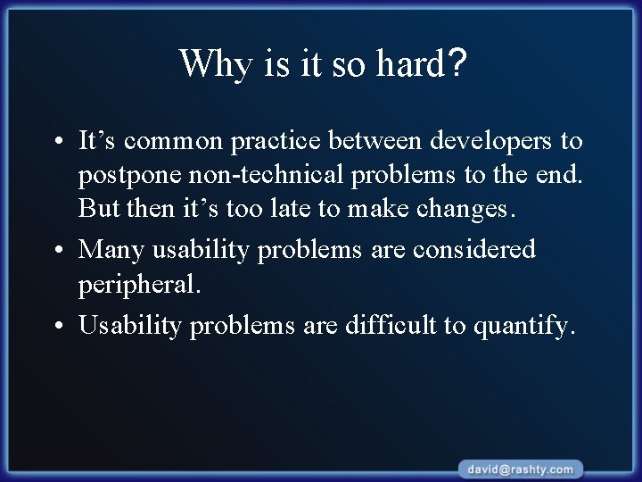 Why is it so hard? • It’s common practice between developers to postpone non-technical