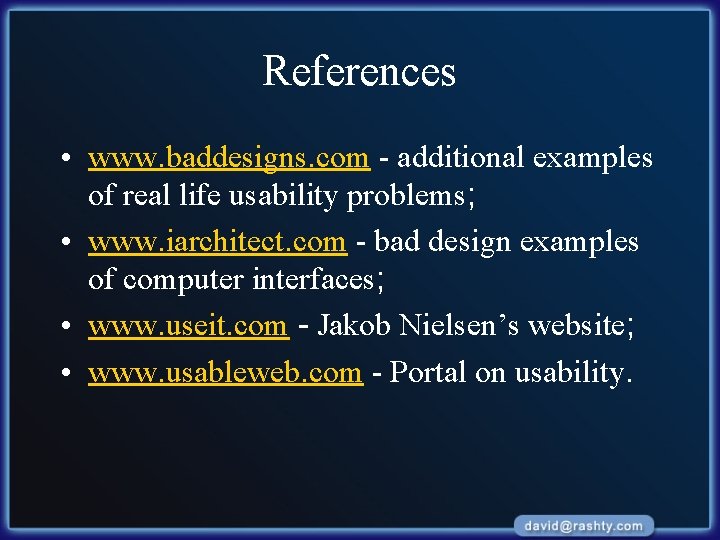 References • www. baddesigns. com - additional examples of real life usability problems; •