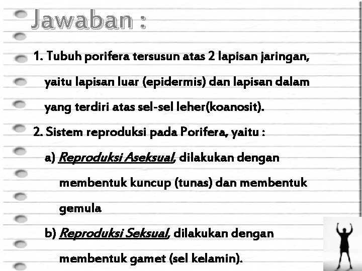 Jawaban : 1. Tubuh porifera tersusun atas 2 lapisan jaringan, yaitu lapisan luar (epidermis)