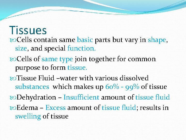 Tissues Cells contain same basic parts but vary in shape, size, and special function.