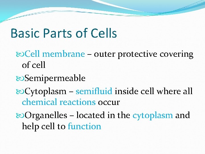 Basic Parts of Cells Cell membrane – outer protective covering of cell Semipermeable Cytoplasm