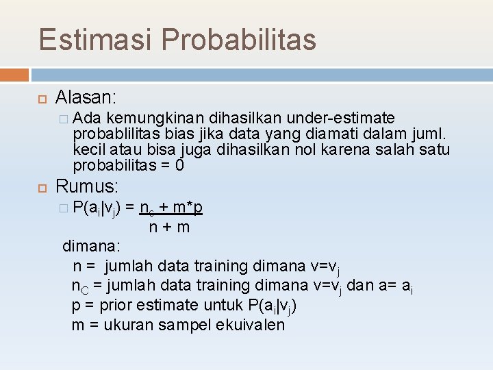 Estimasi Probabilitas Alasan: � Ada kemungkinan dihasilkan under-estimate probablilitas bias jika data yang diamati