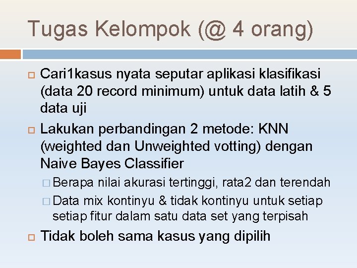 Tugas Kelompok (@ 4 orang) Cari 1 kasus nyata seputar aplikasi klasifikasi (data 20