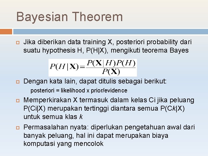 Bayesian Theorem Jika diberikan data training X, posteriori probability dari suatu hypothesis H, P(H|X),