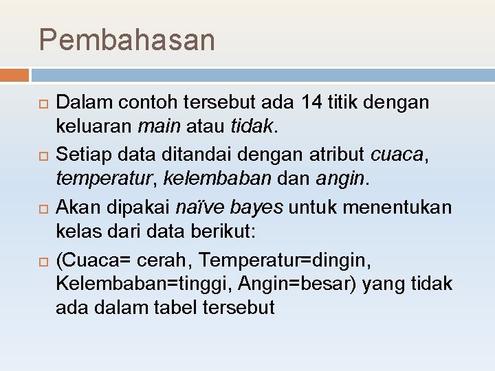 Pembahasan Dalam contoh tersebut ada 14 titik dengan keluaran main atau tidak. Setiap data