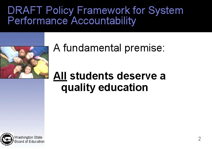 DRAFT Policy Framework for System Performance Accountability A fundamental premise: All students deserve a