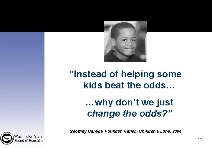 “Instead of helping some kids beat the odds… …why don’t we just change the