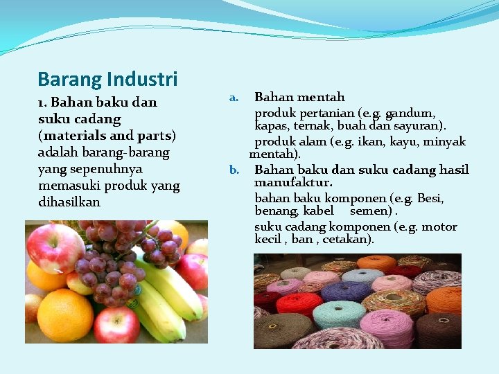 Barang Industri 1. Bahan baku dan suku cadang (materials and parts) adalah barang-barang yang