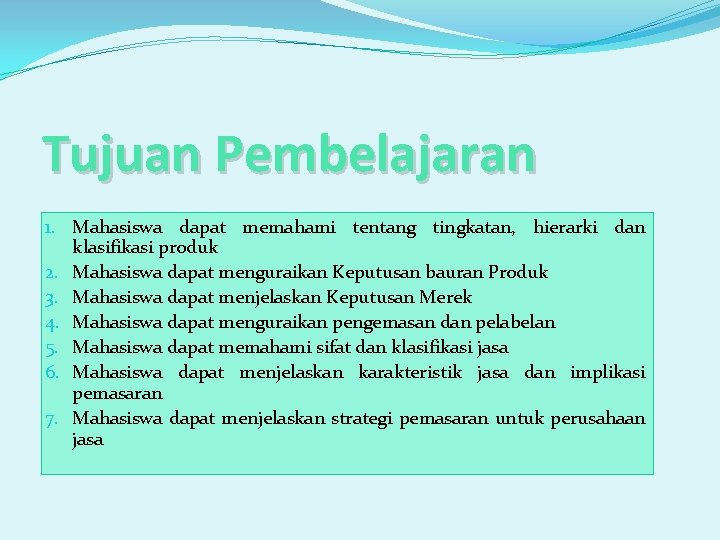 Tujuan Pembelajaran 1. Mahasiswa dapat memahami tentang tingkatan, hierarki dan klasifikasi produk 2. Mahasiswa