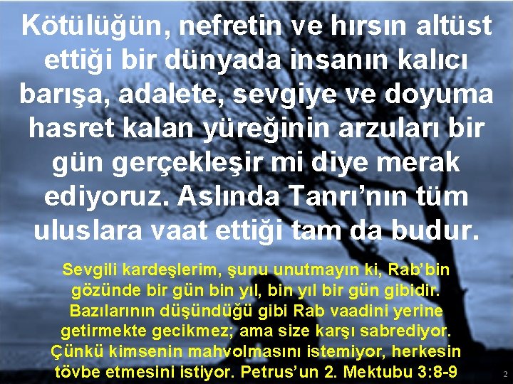 Kötülüğün, nefretin ve hırsın altüst ettiği bir dünyada insanın kalıcı barışa, adalete, sevgiye ve