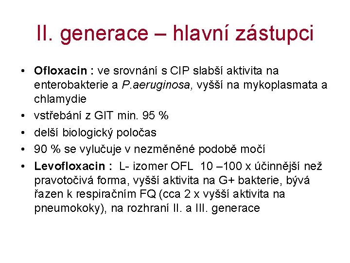 II. generace – hlavní zástupci • Ofloxacin : ve srovnání s CIP slabší aktivita