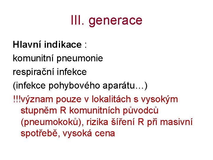 III. generace Hlavní indikace : komunitní pneumonie respirační infekce (infekce pohybového aparátu…) !!!význam pouze