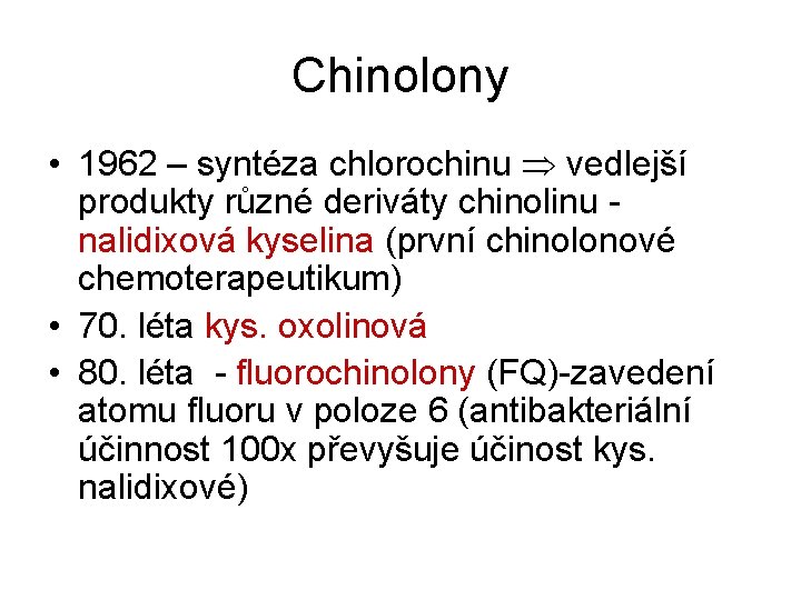 Chinolony • 1962 – syntéza chlorochinu vedlejší produkty různé deriváty chinolinu - nalidixová kyselina