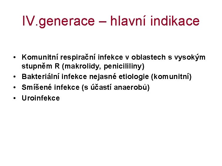 IV. generace – hlavní indikace • Komunitní respirační infekce v oblastech s vysokým stupněm