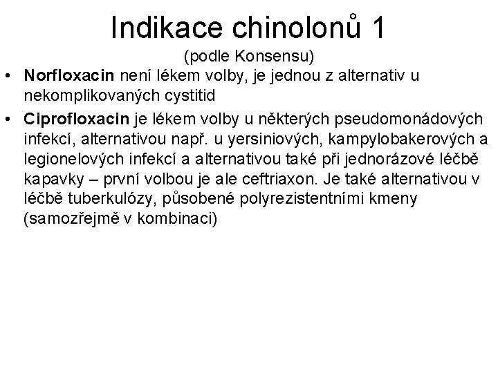 Indikace chinolonů 1 (podle Konsensu) • Norfloxacin není lékem volby, je jednou z alternativ