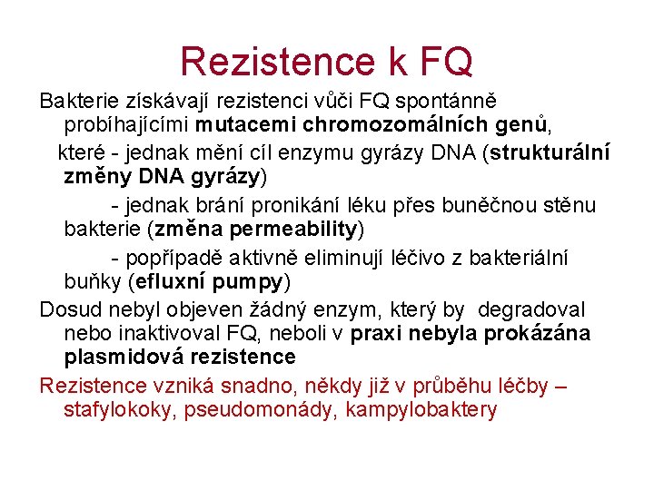 Rezistence k FQ Bakterie získávají rezistenci vůči FQ spontánně probíhajícími mutacemi chromozomálních genů, které