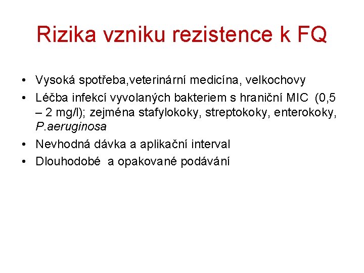 Rizika vzniku rezistence k FQ • Vysoká spotřeba, veterinární medicína, velkochovy • Léčba infekcí