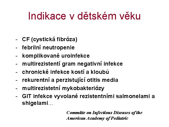 Indikace v dětském věku - CF (cystická fibróza) febrilní neutropenie komplikované uroinfekce multirezistentí gram