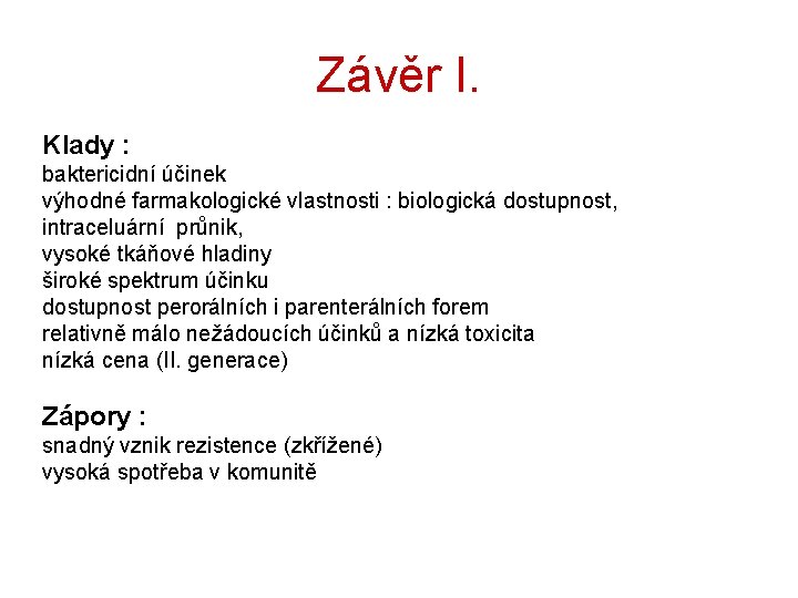 Závěr I. Klady : baktericidní účinek výhodné farmakologické vlastnosti : biologická dostupnost, intraceluární průnik,