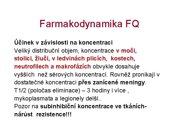 Farmakodynamika FQ Účinek v závislosti na koncentraci Veliký distribuční objem, koncentrace v moči, stolici,