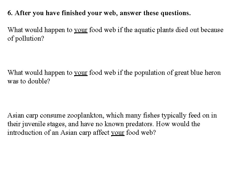 6. After you have finished your web, answer these questions. What would happen to 6. After you have finished your web, answer these questions. What would happen to