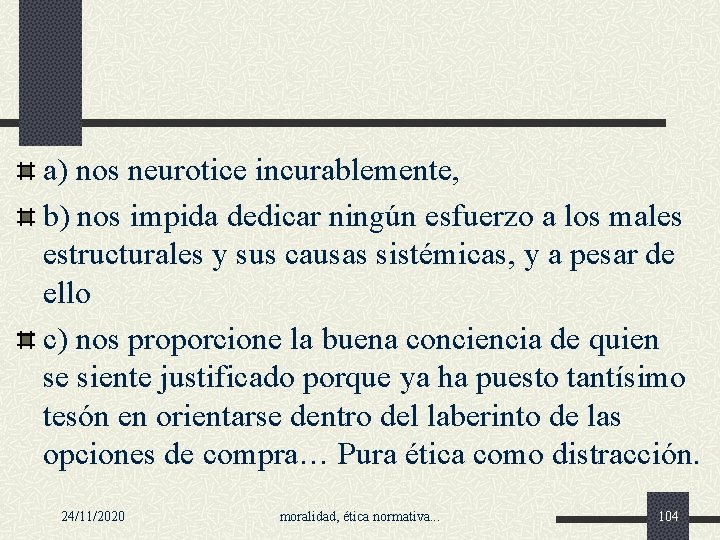 a) nos neurotice incurablemente, b) nos impida dedicar ningún esfuerzo a los males estructurales