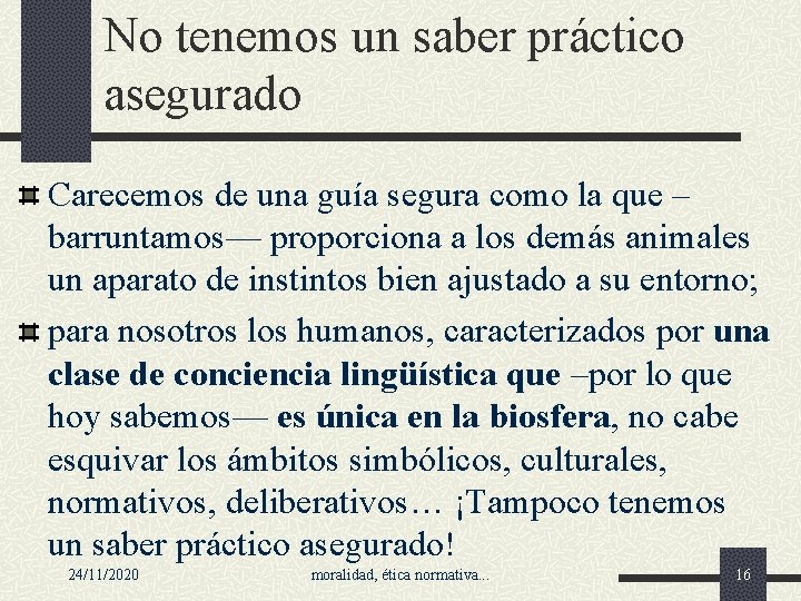 No tenemos un saber práctico asegurado Carecemos de una guía segura como la que