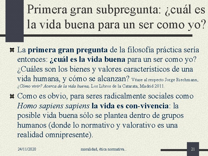 Primera gran subpregunta: ¿cuál es la vida buena para un ser como yo? La