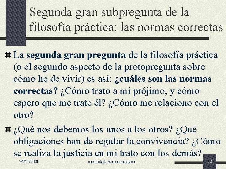 Segunda gran subpregunta de la filosofía práctica: las normas correctas La segunda gran pregunta