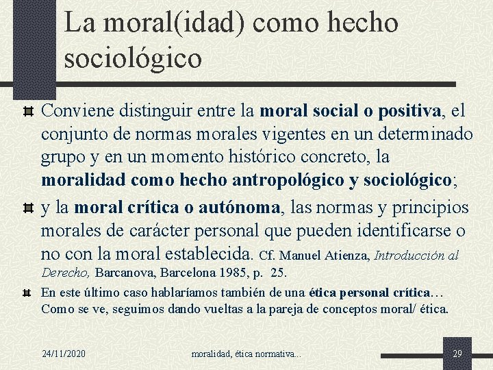 La moral(idad) como hecho sociológico Conviene distinguir entre la moral social o positiva, el