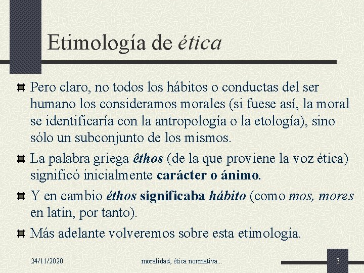 Etimología de ética Pero claro, no todos los hábitos o conductas del ser humano