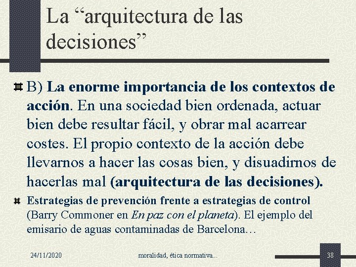 La “arquitectura de las decisiones” B) La enorme importancia de los contextos de acción.